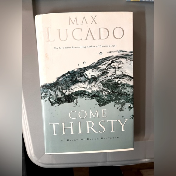 Come Thirsty by Max Lucado - Picture 1 of 2
